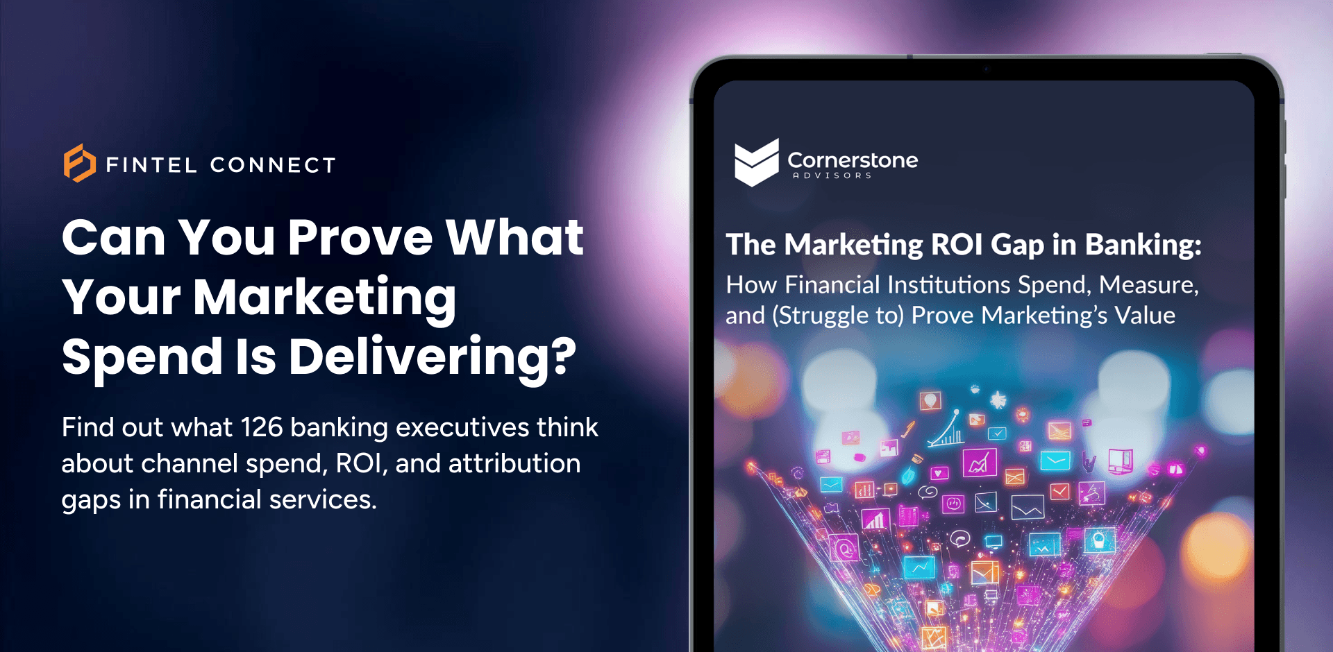 Promotional graphic from Fintel Connect asking “Can You Prove What Your Marketing Spend Is Delivering?” alongside a report titled “The Marketing ROI Gap in Banking” by Cornerstone Advisors, highlighting insights from 126 U.S. banking executives. The image features a tablet displaying digital marketing icons flowing upward, representing effective marketing channels for financial services and the role of an affiliate marketing agency in channel spend, ROI, and attribution gaps.