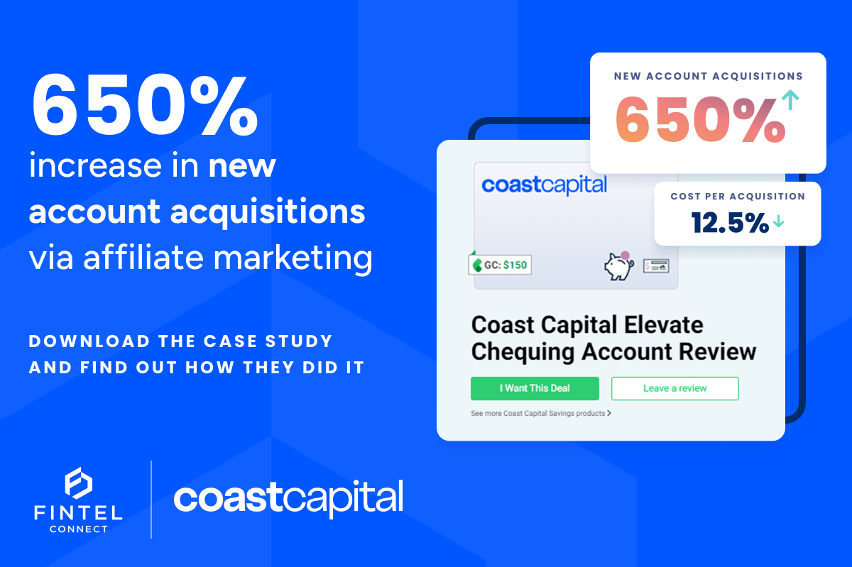 Coast Capital Savings achieves 650% growth in new account acquisitions and 12.5% lower CPA via Fintel Connect affiliate marketing.