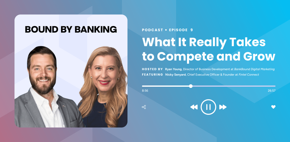 Digital Financial Services Marketing: What It Really Takes to Compete and Grow (Bound by Banking Webinar Recap)